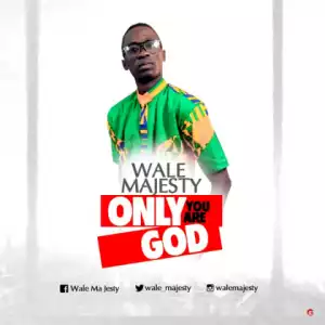 Wale Majesty - Only You Are God
